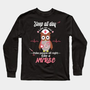 sleep all day like an owl poke people all night like a nurse Long Sleeve T-Shirt